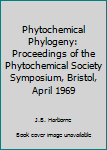 Hardcover Phytochemical Phylogeny: Proceedings of the Phytochemical Society Symposium, Bristol, April 1969 Book