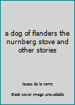 a dog of flanders the nurnberg stove and other stories