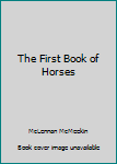 Hardcover The First Book of Horses Book