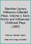Paperback Stanislaw Ignacy Witkiewicz Collected Plays, Volume 1: Early Works and Influences: Childhood Plays (1893) Book