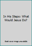 Hardcover In His Steps: What Would Jesus Do? Book