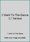 Music - CD I Went To The Dance 1 / Various Book