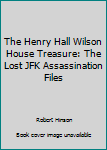 Paperback The Henry Hall Wilson House Treasure: The Lost JFK Assassination Files Book