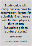 Unknown Binding Study guide with computer exercises to accompany Physics for scientists & engineers with Modern physics, third edition (Saunders golden sunburst series) Book
