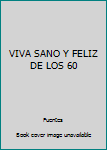 Paperback VIVA SANO Y FELIZ DE LOS 60 [Spanish] Book