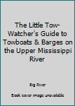 Paperback The Little Tow-Watcher's Guide to Towboats & Barges on the Upper Mississippi River Book