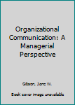 Hardcover Organizational Communication: A Managerial Perspective Book