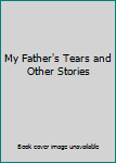 Paperback My Father's Tears and Other Stories Book