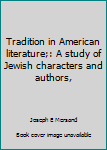 Tradition in American literature;: A study of Jewish characters and authors,