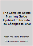 Unknown Binding The Complete Estate Planning Guide Updated to Include Tax Changes to 1990 Book