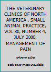 THE VETERINARY CLINICS OF NORTH AMERICA , SMALL ANIMAL PRACTICE, VOL 30, NUMBER 4, JULY 2000, MANAGEMENT OF PAIN