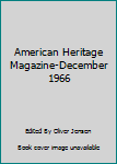 American Heritage Magazine-December 1966