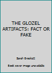 Paperback THE GLOZEL ARTIFACTS: FACT OR FAKE Book