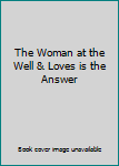 Hardcover The Woman at the Well & Loves is the Answer Book