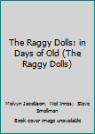 Paperback The Raggy Dolls: in Days of Old (The Raggy Dolls) Book