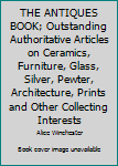 THE ANTIQUES BOOK; Outstanding Authoritative Articles on Ceramics, Furniture, Glass, Silver, Pewter, Architecture, Prints and Other Collecting Interests