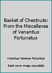 Paperback Basket of Chestnuts: From the Miscellanea of Venantius Fortunatus Book