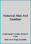 Historical Atlas And Gazetteer