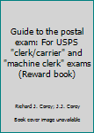 Paperback Guide to the postal exam: For USPS "clerk/carrier" and "machine clerk" exams (Reward book) Book