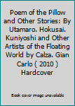 Poem of the Pillow and Other Stories: By Utamaro. Hokusai. Kuniyoshi and Other Artists of the Floating World by Calza. Gian Carlo ( 2010 ) Hardcover