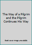 Hardcover The Way of a Pilgrim and the Pilgrim Continues His Way Book