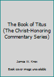 Unknown Binding The Book of Titus (The Christ-Honoring Commentary Series) Book