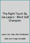 Hardcover The Right Touch By Joe Lazaro - Blind Golf Champion Book