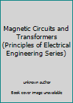 Unknown Binding Magnetic Circuits and Transformers (Principles of Electrical Engineering Series) Book
