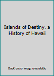 Unknown Binding Islands of Destiny. a History of Hawaii Book