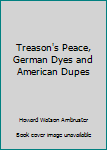 Treason's Peace, German Dyes and American Dupes