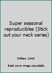 Unknown Binding Super seasonal reproducibles (Stick out your neck series) Book