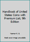 Unknown Binding Handbook of United States Coins with Premium List, 9th Edition Book