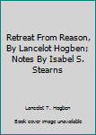 Hardcover Retreat From Reason, By Lancelot Hogben; Notes By Isabel S. Stearns Book