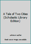 Unknown Binding A Tale of Two Cities (Scholastic Library Edition) Book