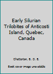 Early Silurian Trilobites of Anticosti Island, Quebec, Canada (Palaeontographica Canadiana,)