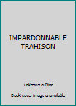 Paperback IMPARDONNABLE TRAHISON [French] Book