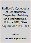Unknown Binding Radford's Cyclopedia of Construction, Carpentry, Building and Architecture, Volume VIII, Steel Square and Its Uses Book