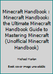 Minecraft Handbook : Minecraft Handbook: the Ultimate Minecraft Handbook Guide to Mastering Minecraft (Unofficial Minecraft Handbook)