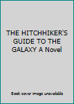 Hardcover THE HITCHHIKER'S GUIDE TO THE GALAXY A Novel Book