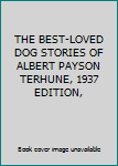 Hardcover THE BEST-LOVED DOG STORIES OF ALBERT PAYSON TERHUNE, 1937 EDITION, Book