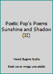 Unknown Binding Poetic Pop's Poems Sunshine and Shadow (II) Book