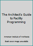 Hardcover The Architect's Guide to Facility Programming Book