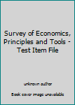 Unknown Binding Survey of Economics, Principles and Tools - Test Item File Book