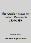 Unknown Binding The Cradle - Naval Air Station, Pensacola 1914-1989 Book