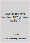 Unknown Binding Own luxury one hundred DIY (Korean edition) [Korean] Book