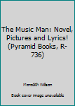 Mass Market Paperback The Music Man: Novel, Pictures and Lyrics! (Pyramid Books, R-736) Book