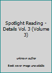 Unknown Binding Spotlight Reading - Details Vol. 3 (Volume 3) Book