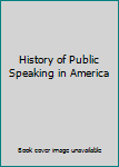 Unknown Binding History of Public Speaking in America Book