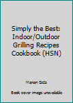 Hardcover Simply the Best: Indoor/Outdoor Grilling Recipes Cookbook (HSN) Book