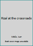 Unknown Binding Rizal at the crossroads Book